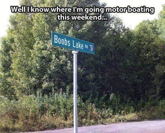 boobs lake rd - Well know where I'm going motorboating this weekend... Boobs Lake Rd