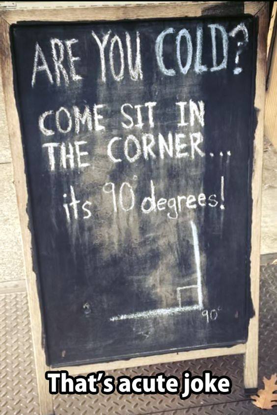acute joke - Are You Cold? Come Sit In The Corner... its 90 degrees! 90 That's acute joke