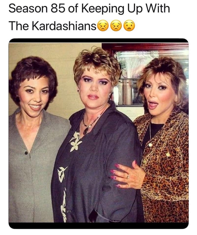 funny meme of season 85 keeping up with the kardashians - Season 85 of Keeping Up With The Kardashians 330