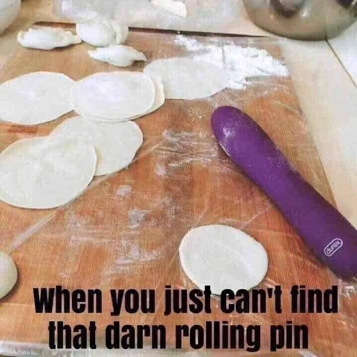 meme you don t have a rolling pin - When you just can't find that darn rolling pin