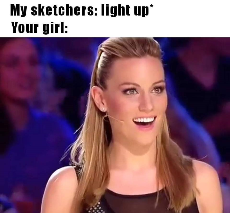 meme - My sketchers light up Your girl