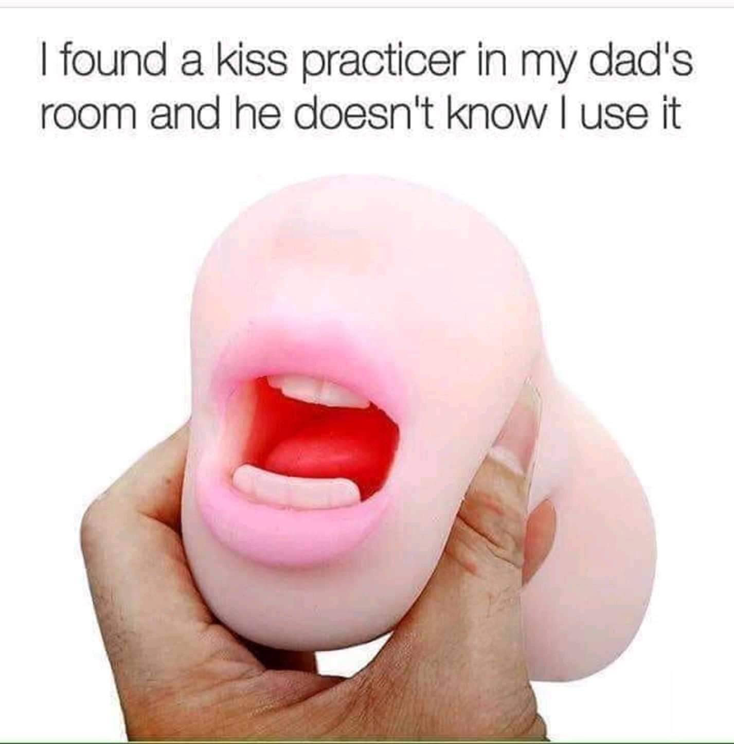 meme - kiss practicer - I found a kiss practicer in my dad's room and he doesn't know I use it