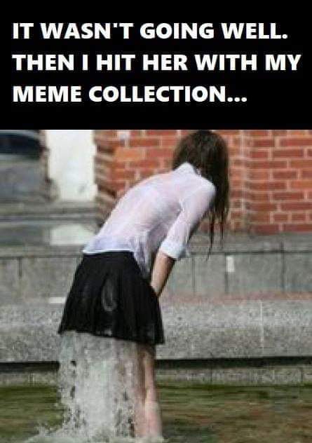 meme - she sees my sketchers light up - It Wasn'T Going Well. Then I Hit Her With My Meme Collection...