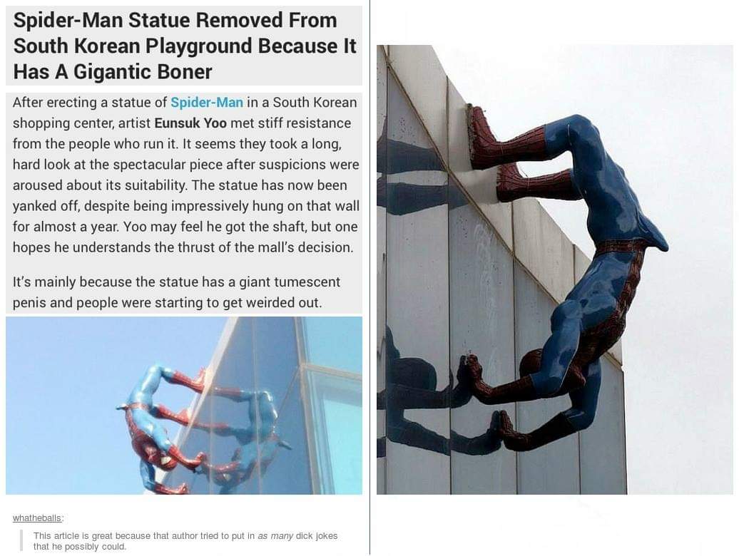 meme - spiderman boner statue - SpiderMan Statue Removed From South Korean Playground Because It Has A Gigantic Boner After erecting a statue of SpiderMan in a South Korean shopping center, artist Eunsuk Yoo met stiff resistance from the people who run it