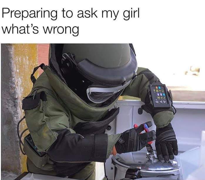 meme - preparing to ask my girl whats wrong - Preparing to ask my girl what's wrong