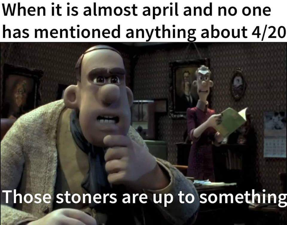 meme - those chickens are up to something template - When it is almost april and no one has mentioned anything about 420 Those stoners are up to something