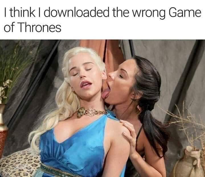 wrong game of thrones meme - I think I downloaded the wrong Game of Thrones