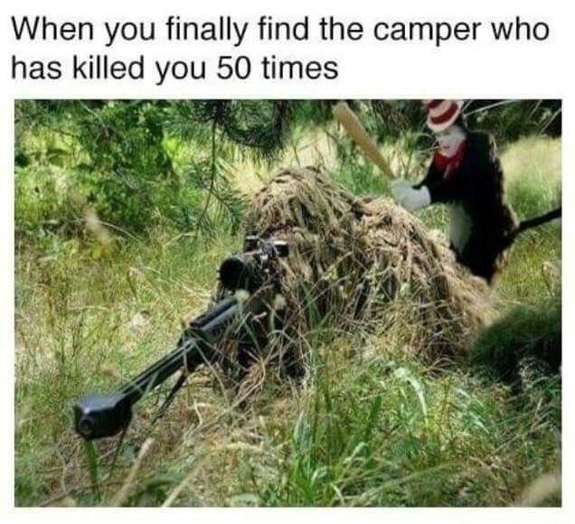 you finally find that camper - When you finally find the camper who has killed you 50 times
