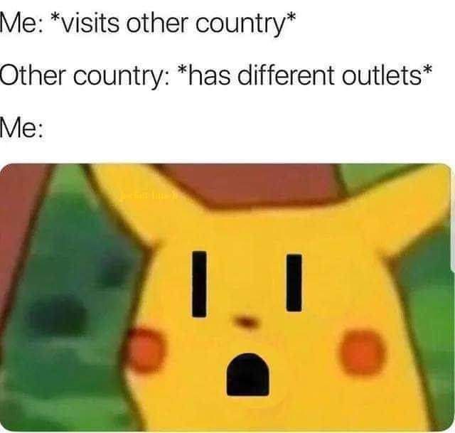 fallout 76 it just works meme - Me visits other country Other country has different outlets Me