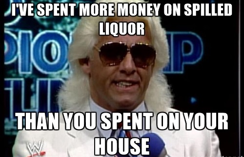 funny memes - nature boy ric flair meme - I'Ve Spent More Money On Spilled Liquor Dio Tuit Than You Spent On Your House