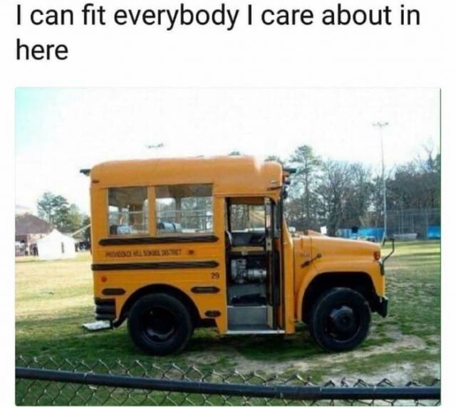 funny memes - small bus meme - I can fit everybody I care about in here