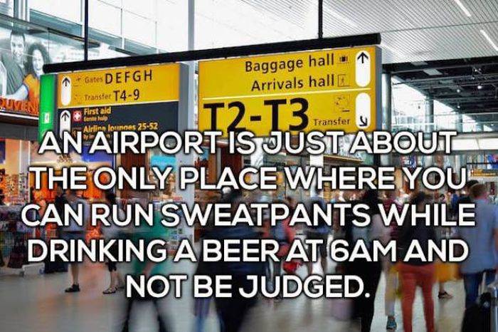 Gates Defgh Transfer T49 Baggage hall Arrivals hall Buiten First aid fente Alrlin lounos 2552 Transfers T2T3 An Airport Is Just About The Only Place Where You Can Run Sweatpants While Drinking A Beer At Cam And Not Be Judged.