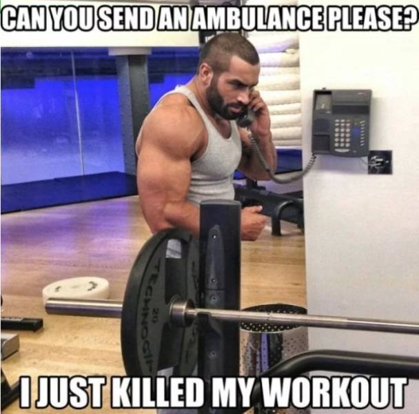 gym funny - Can You Sendan Ambulance Please? Djust Killed My Workout