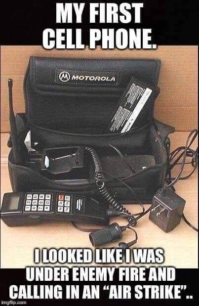 first bag cell phone - My First Cell Phone. W Motorola Gee Zdo Ode I Looked lwas Under Enemy Fire And Calling In An Air Strike".. imgflip.com