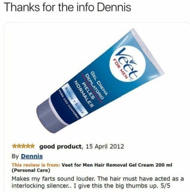 raunchy memes - hair removal memes - Thanks for the info Dennis For Men Para Uso Corporal Rapido Y Eficaz Normales Pieles Depilatorio Gel Crema good product, By Dennis This review is from Veet for Men Hair Removal Gel Cream 200 ml Personal Care Makes my f