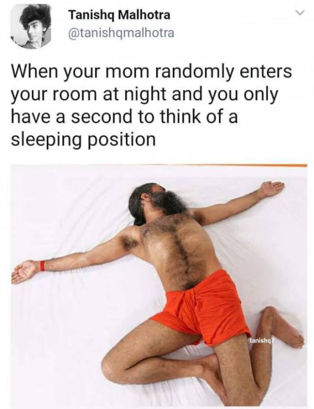 raunchy memes - Tanishq Malhotra When your mom randomly enters your room at night and you only have a second to think of a sleeping position tanish