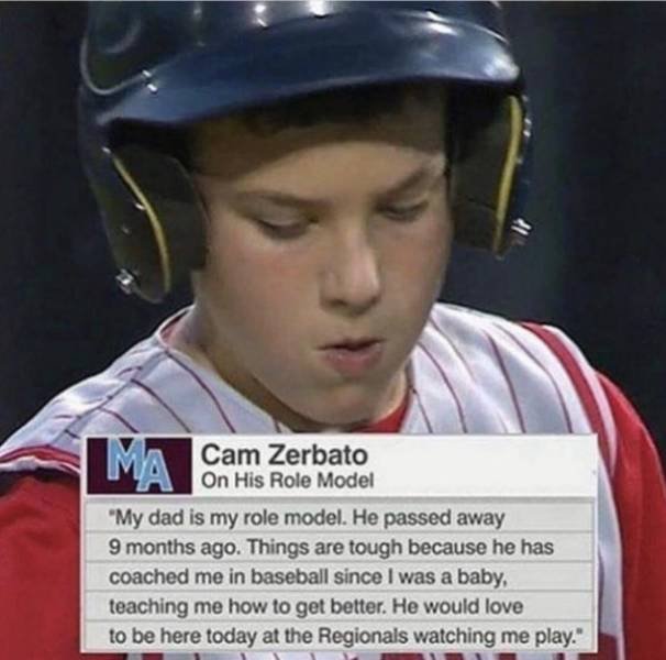 cam zerbato - Ma Cam Zerbato On His Role Model "My dad is my role model. He passed away 9 months ago. Things are tough because he has coached me in baseball since I was a baby, teaching me how to get better. He would love to be here today at the Regionals