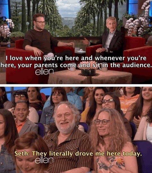 seth rogen parents meme - I love when you're here and whenever you're here, your parents come and sit in the audience. ellen Seth They literally drove me here today. ellen