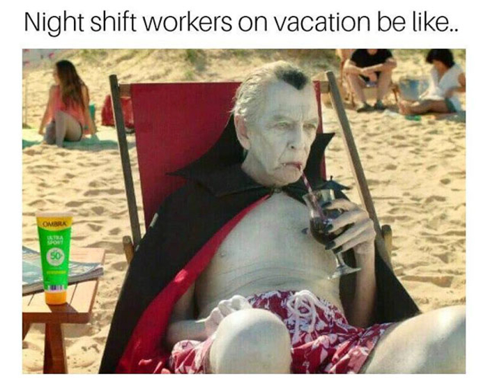 random pic night shift on vacation meme - Night shift workers on vacation be ..