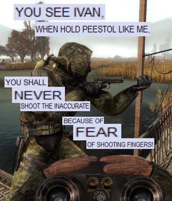 you see ivan when hold peestol - You See Ivan, When Hold Peestol Me, You Shall Never Shoot The Inaccurate Siever Because Of Fear Of Shooting Fingers!
