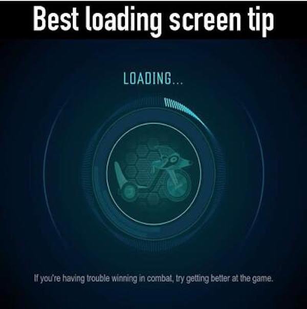 git gud meme - Best loading screen tip Loading.. If you're having trouble winning in combat, try getting better at the game.