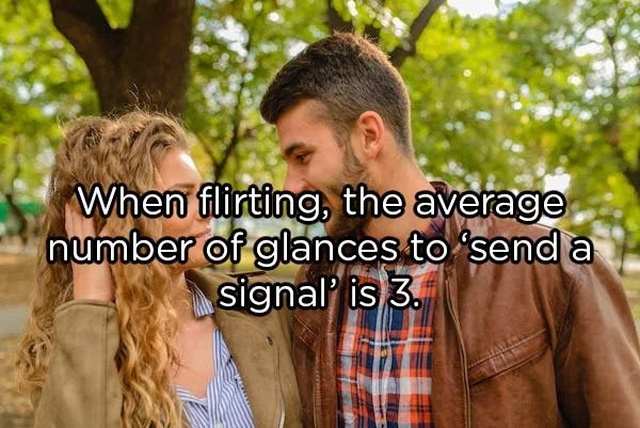 Flirting - When flirting, the average number of glances to 'send a signal' is 3.