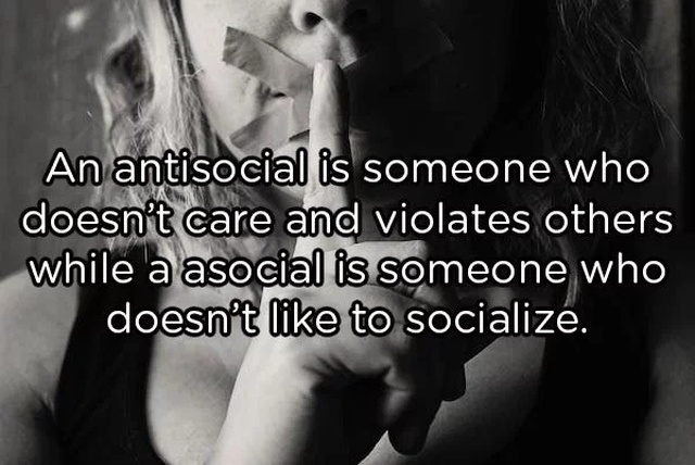 psychological facts - An antisocial is someone who doesn't care and violates others while a asocial is someone who doesn't to socialize.