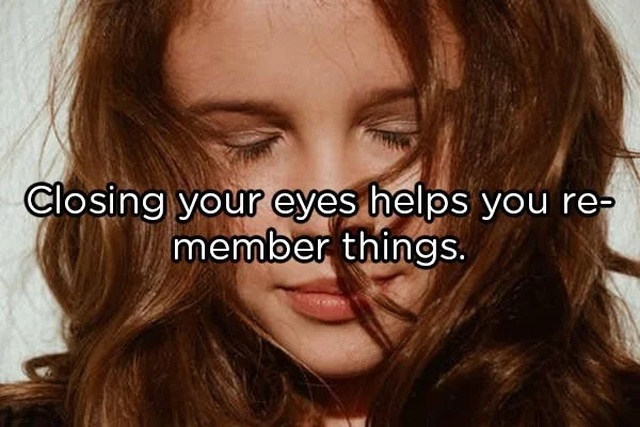 Eyelash - Closing your eyes helps you re member things.