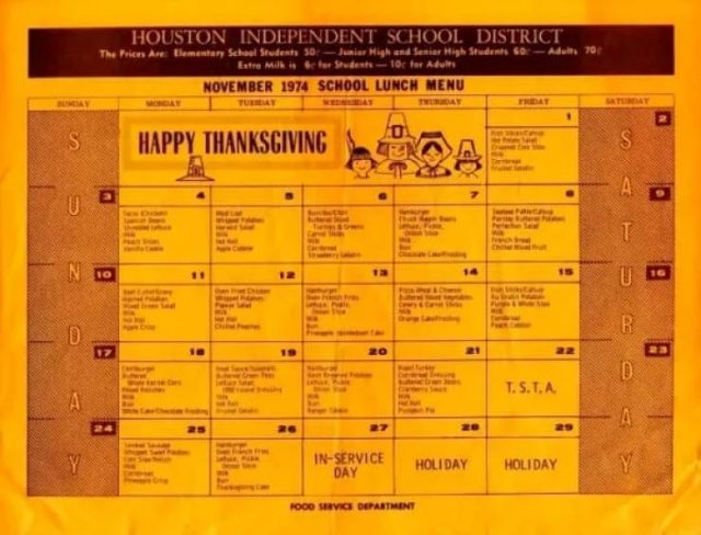 old school lunch menus - Houston Independent School District The Prices Are Elementary School Students 50 Junior High and Senior High Students Adults 70 Etre Mo r for Student 10 for Adults School Lunch Menu Happy Thanksgiving T. S.T.A InService Day Holida