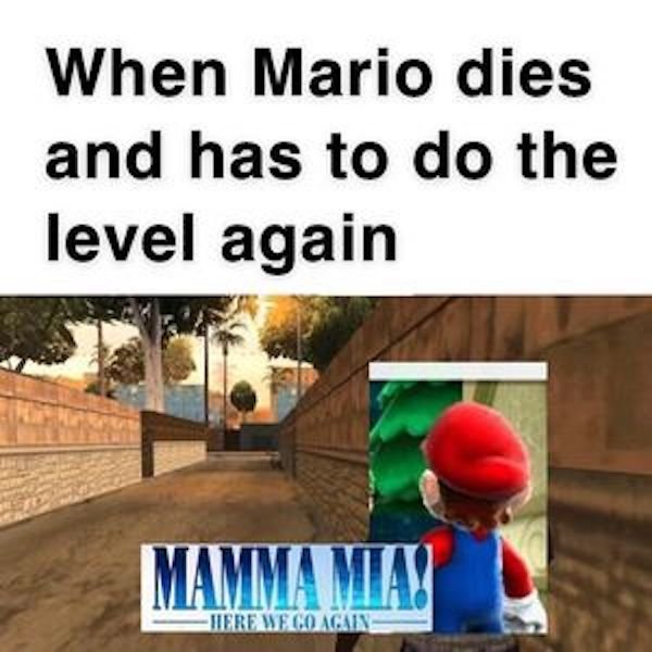 ah shit here we go again reddit - When Mario dies and has to do the level again Mamma Mia! Here We Go Again