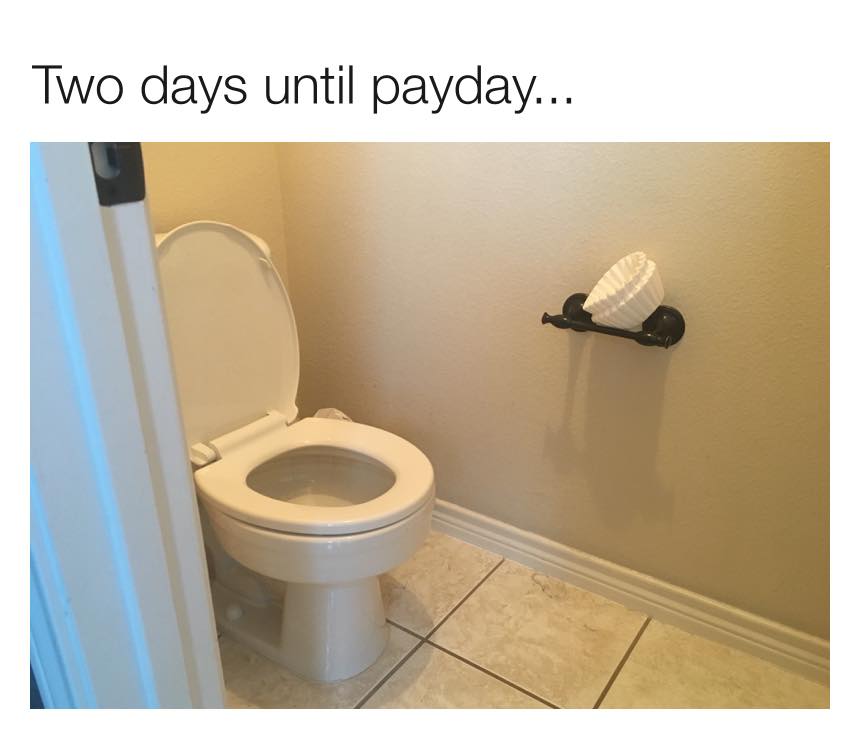 toilet seat - Two days until payday...