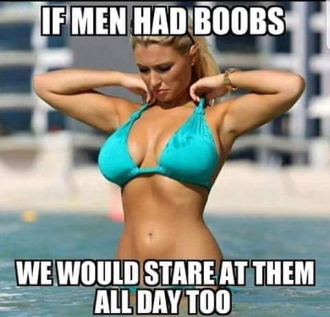 she wasn t expecting - If Men Had Boobs We Would Stare At Them All Day Too