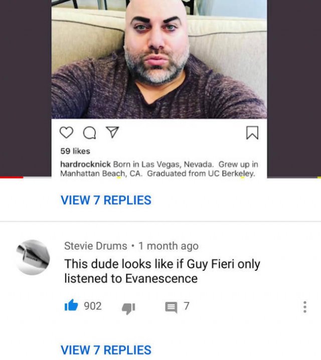 Nevada - Qv 59 hardrocknick Born in Las Vegas, Nevada. Grew up in Manhattan Beach, Ca. Graduated from Uc Berkeley. View 7 Replies Stevie Drums . 1 month ago This dude looks if Guy Fieri only listened to Evanescence i 902 27 View 7 Replies