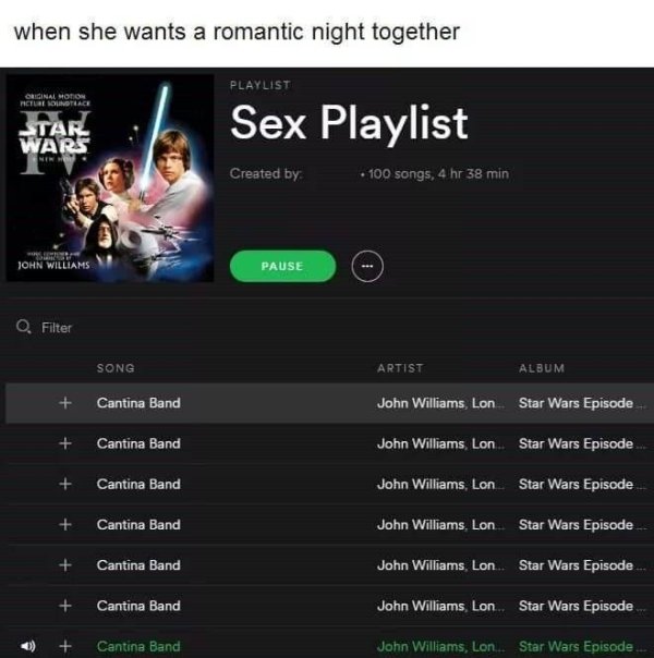 cantina band meme - when she wants a romantic night together Playlist Cucinal Motion Picture N Otlace Tar Sex Playlist Wars Created by 100 songs, 4 hr 38 min John Williams Pause Q. Filter Song Artist Album Cantina Band John Williams, Lon Star Wars Episode