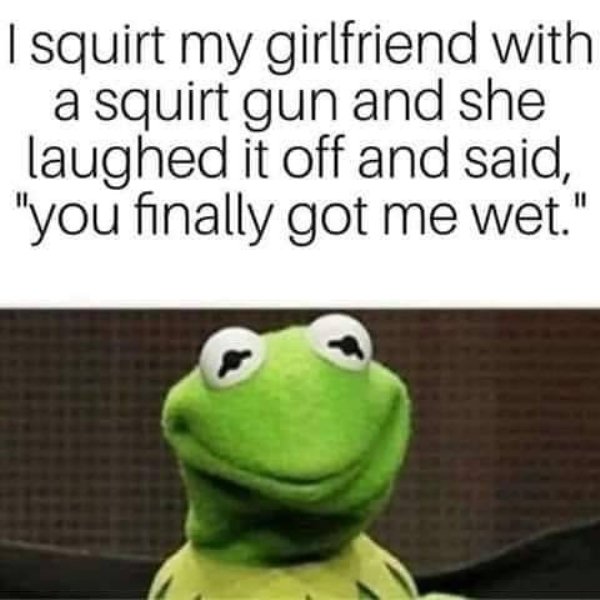 photo caption - | squirt my girlfriend with a squirt gun and she laughed it off and said, "you finally got me wet."
