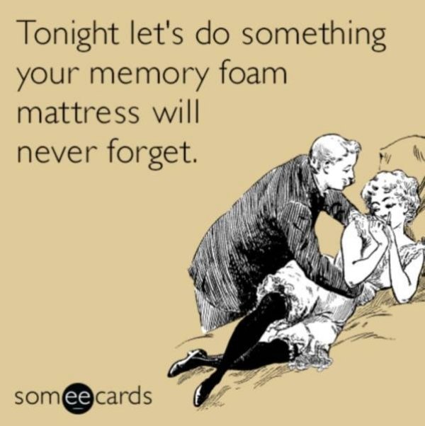 sex jokes - Tonight let's do something your memory foam mattress will never forget. somee cards
