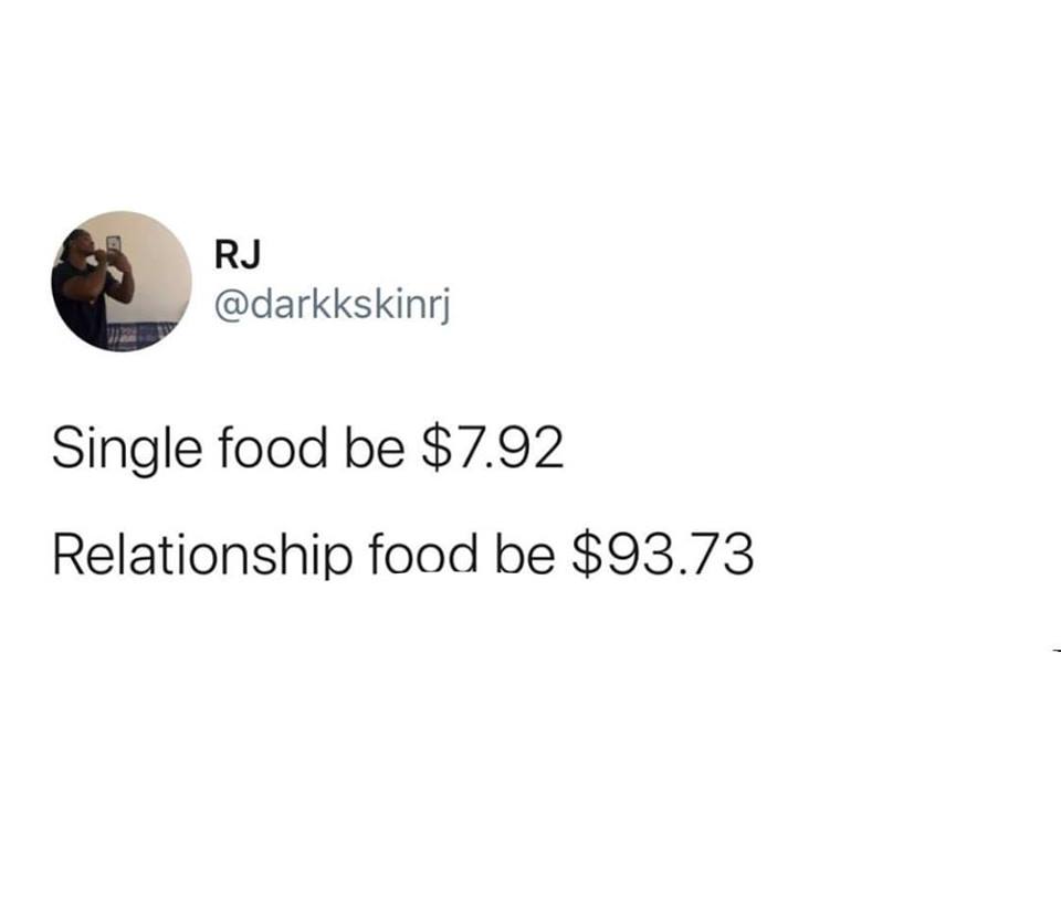 instagram is the only thing having more breakdowns than me - Rj Single food be $7.92 Relationship food be $93.73