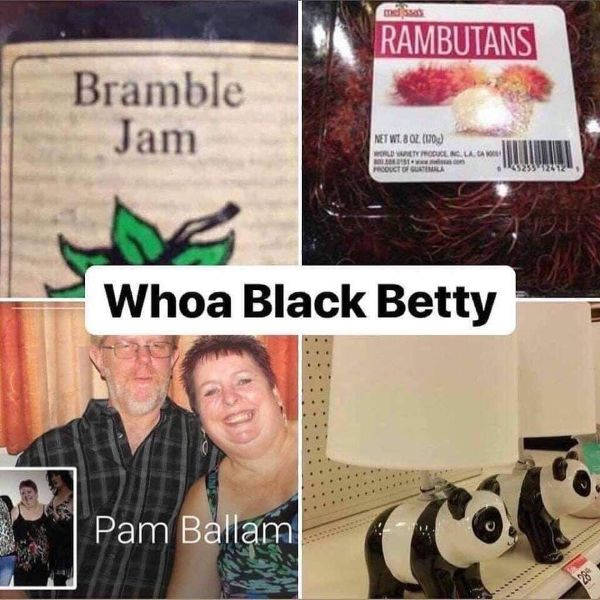 whoa black betty meme - Rambutans Bramble Jam Net Wt 8 Oz. 10 Tolle M Product . Whoa Black Betty Pam Ballam