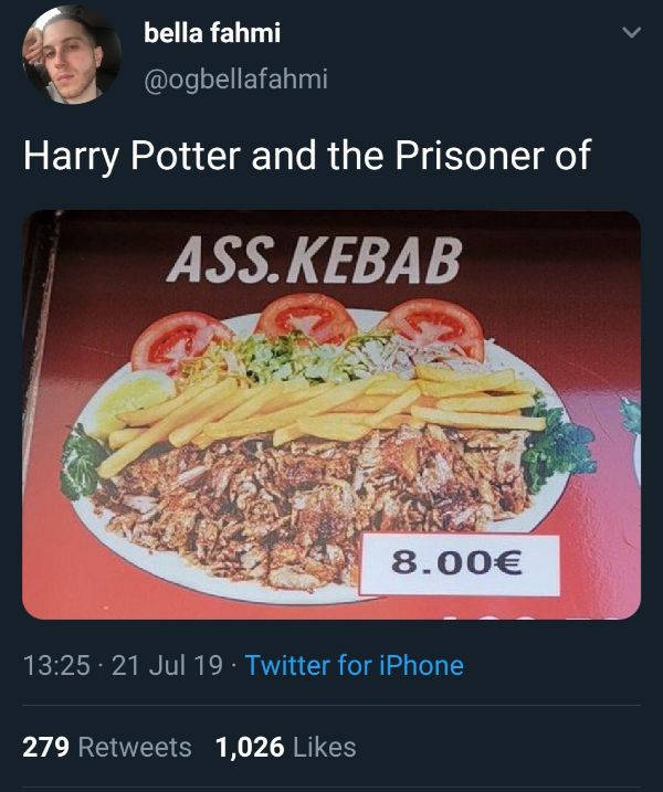 harry potter and the prisoner of ass kebab - bella fahmi Harry Potter and the Prisoner of Ass. Kebab 8.00 21 Jul 19 Twitter for iPhone 279 1,026