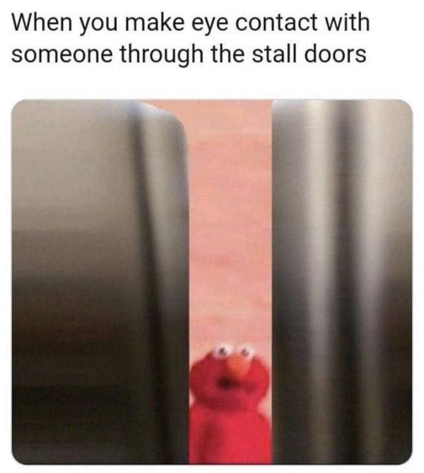 you make eye contact with someone through - When you make eye contact with someone through the stall doors