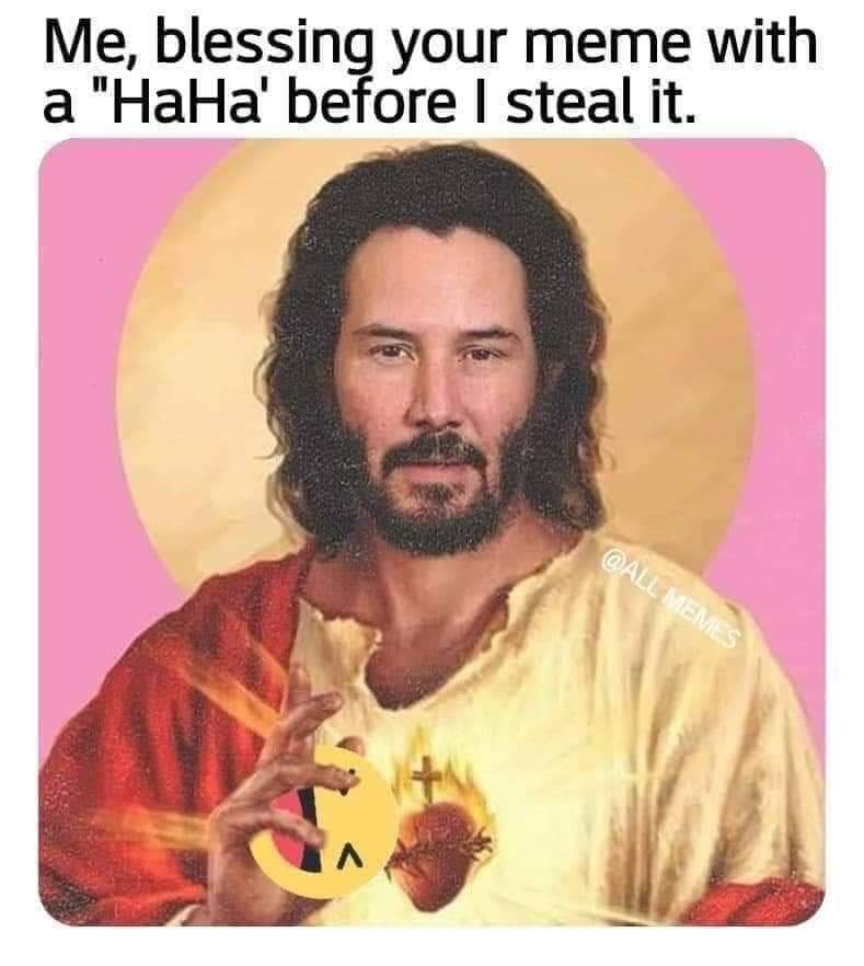 painting keanu reeves jesus - Me, blessing your meme with a "HaHa' before I steal it. Memes