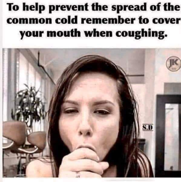 help prevent the spread of the common cold remember to cover your mouth when you cough meme - To help prevent the spread of the common cold remember to cover your mouth when coughing.