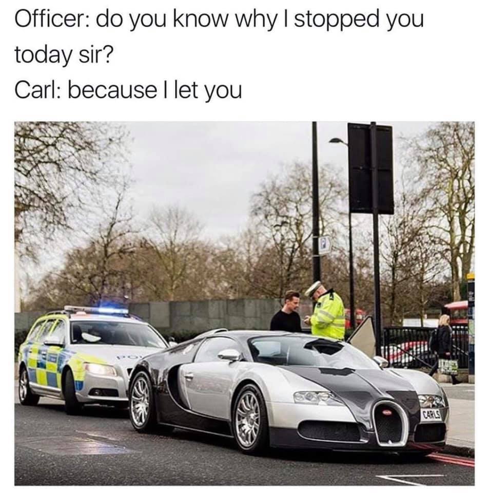 do you know why i stopped you - Officer do you know why I stopped you today sir? Carl because I let you