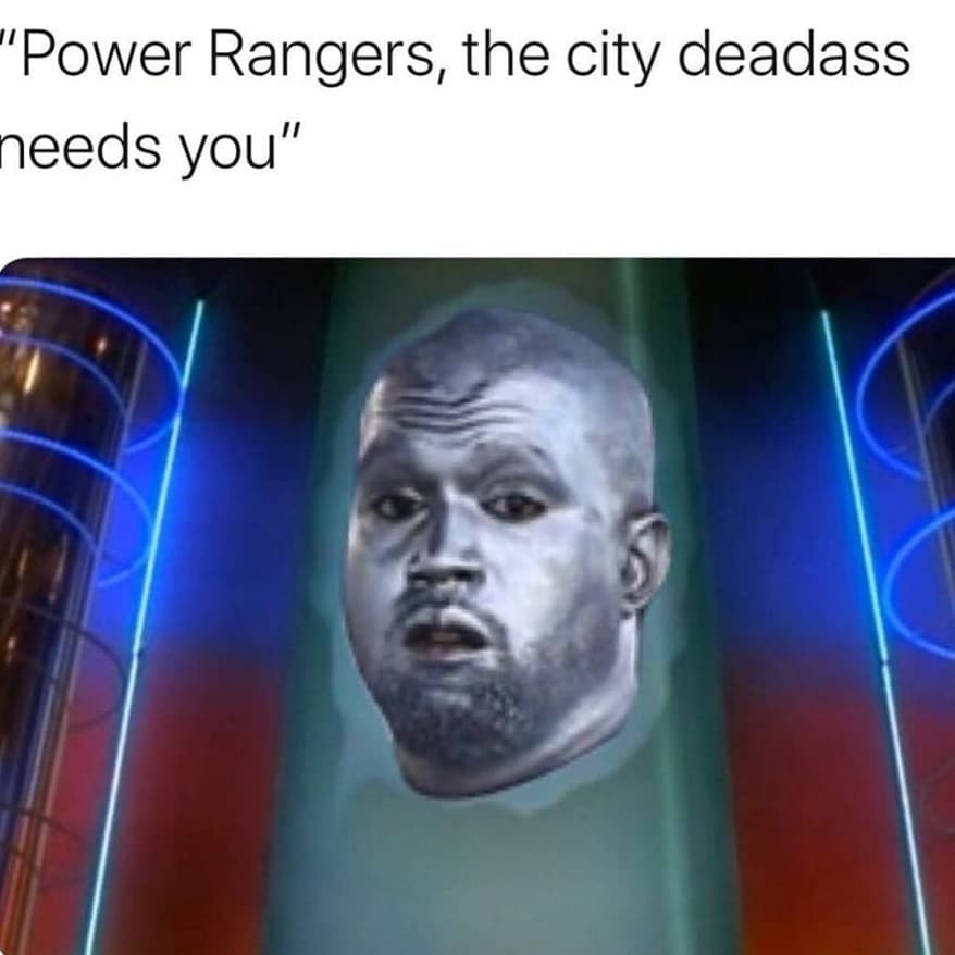 kanye power rangers meme - "Power Rangers, the city deadass needs you"