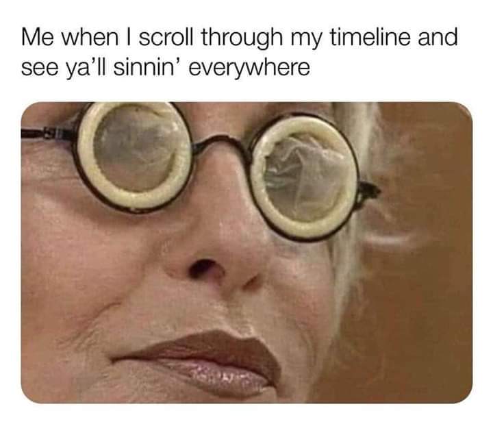 condom glasses - Me when I scroll through my timeline and see ya'll sinnin' everywhere