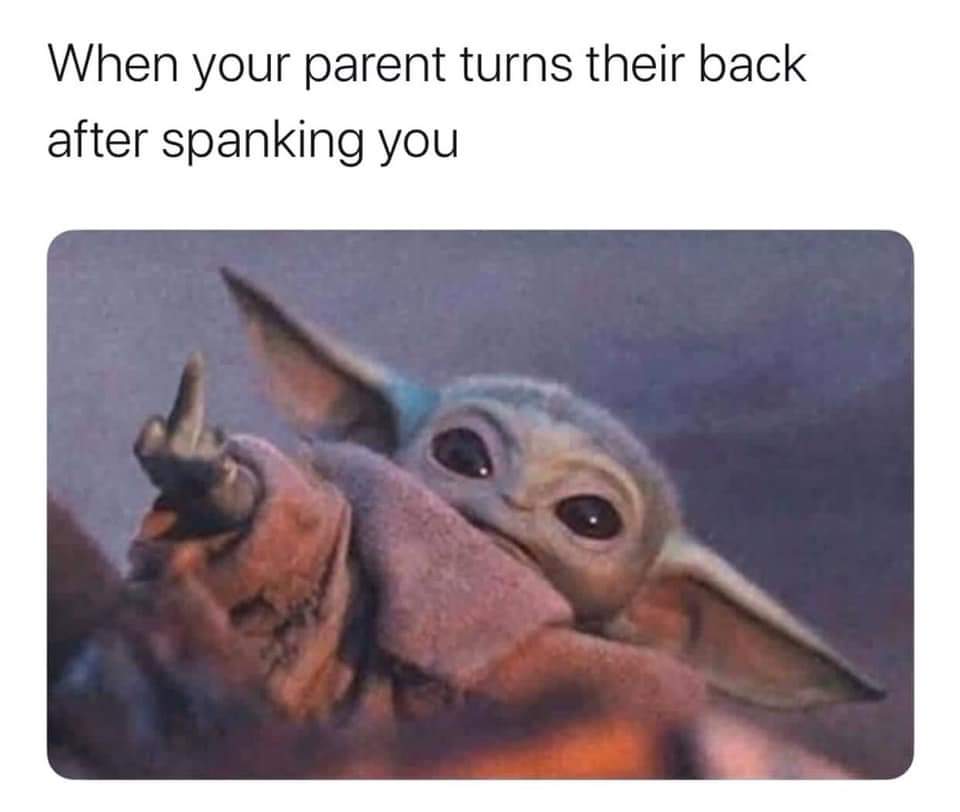 baby yoda - When your parent turns their back after spanking you