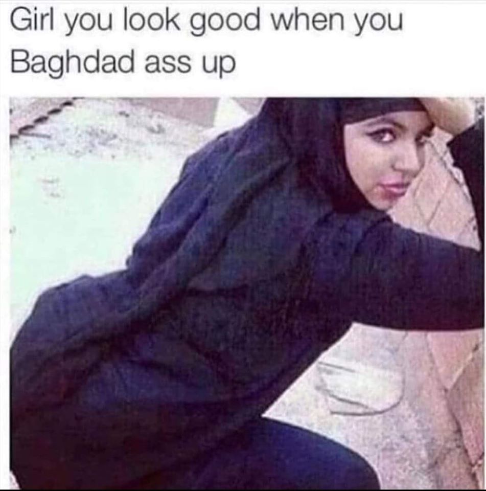 baghdad girl - Girl you look good when you Baghdad ass up