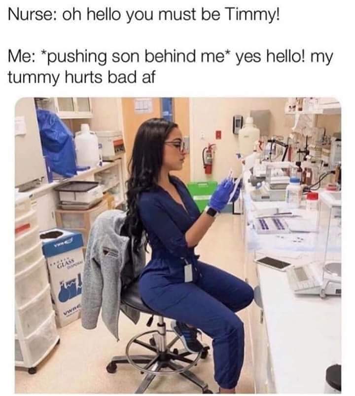donating blood or cum meme - Nurse oh hello you must be Timmy! Me pushing son behind me yes hello! my tummy hurts bad af