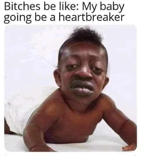 Bitches be My baby going be a heartbreaker