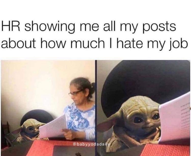 hate my job meme - Hr showing me all my posts about how much I hate my job